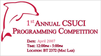 1st Annual CSUCI Programming Competition Date: April 2007 Time: 12:00pm - 5:00pm Location: BT 2372